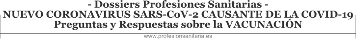 Dossiers Profesiones Sanitarias - NUEVO CORONAVIRUS SARS-CoV-2 CAUSANTE DE LA COVID-19 - PREGUNTAS Y RESPUESTAS SOBRE LA VACUNACIN