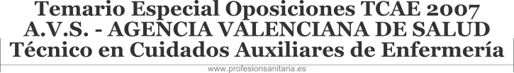 TEMARIO ESPECIAL OPOSICIONES TCAE 2007 A.V.S. - AGENCIA VALENCIANA DE SALUD - TCNICO EN CUIDADOS AUXILIARES DE ENFERMERA