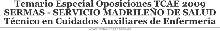 TEMARIO ESPECIAL OPOSICIONES TCAE 2009 SERMAS - SERVICIO MADRILEO DE SALUD - TCNICO EN CUIDADOS AUXILIARES DE ENFERMERA