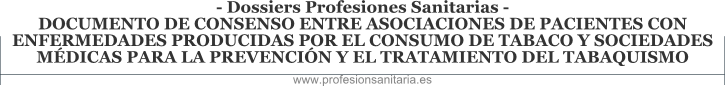 Dossiers Profesiones Sanitarias - DOCUMENTO DE CONSENSO ENTRE ASOCIACIONES DE PACIENTES CON ENFERMEDADES PRODUCIDAS POR EL CONSUMO DE TABACO Y SOCIEDADES MDICAS PARA LA PREVENCIN Y EL TRATAMIENTO DEL TABAQUISMO