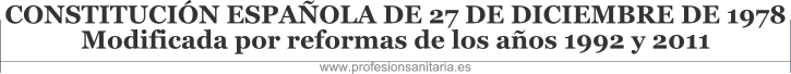 CONSTITUCIN ESPAOLA DE 27 DE DICIEMBRE DE 1978 - Modificada por reformas de los aos 1992 y 2011