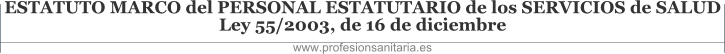 ESTATUTO MARCO DEL PERSONAL ESTATUTARIO DE LOS SERVICIOS DE SALUD - Ley 55/2003, de 16 de diciembre