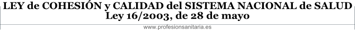 LEY DE COHESIN Y CALIDAD DEL SISTEMA NACIONAL DE SALUD - Ley 16/2003, de 28 de mayo