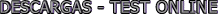 DESCARGAS - TEST ONLINE