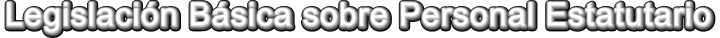 LEGISLACIN BSICA SOBRE PERSONAL ESTATUTARIO