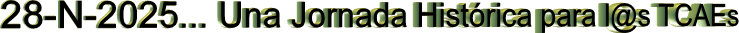 28-N-2025... Una Jornada Hist�rica para l@s TCAEs