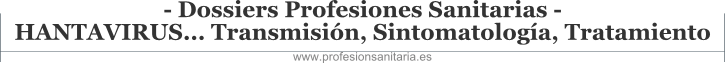 Dossiers Profesiones Sanitarias - HANTAVIRUS... Transmisi�n, Sintomatolog�a, Tratamiento